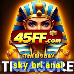sky bri anal